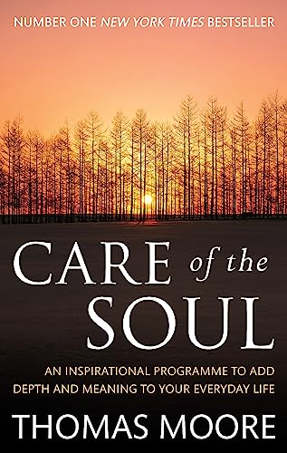 Care Of The Soul: An inspirational programme to add depth and meaning to your everyday life